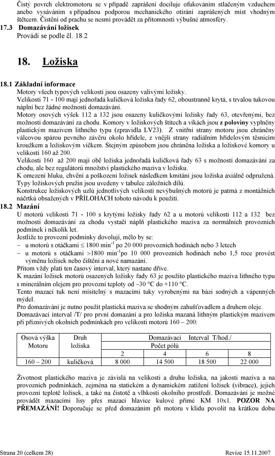 1 Základní informace Motory všech typových velikostí jsou osazeny valivými ložisky.