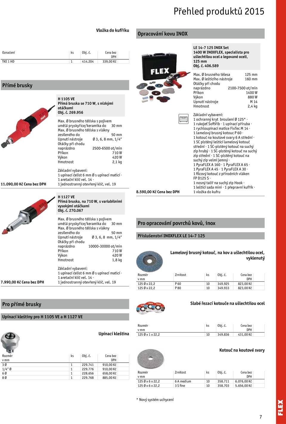 Ø brusného tělíska s vlákny zesíleného do 50 mm Upnutí nástroje Ø 3, 6, 8 mm, 1/4 2500-6500 ot/min 710 W 420 W 2,1 kg 1 upínací čelist 6 mm Ø s upínací maticí 1 aretační klíč vel.