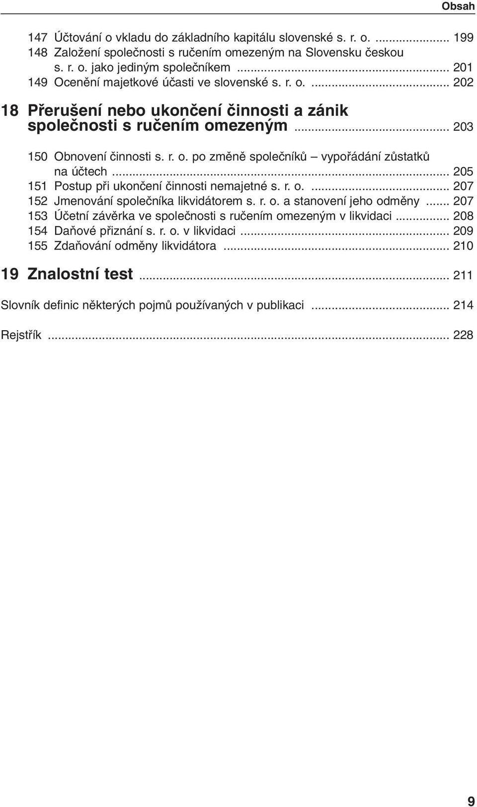 .. 205 151 Postup pfii ukonãení ãinnosti nemajetné s. r. o.... 207 152 Jmenování spoleãníka likvidátorem s. r. o. a stanovení jeho odmûny.