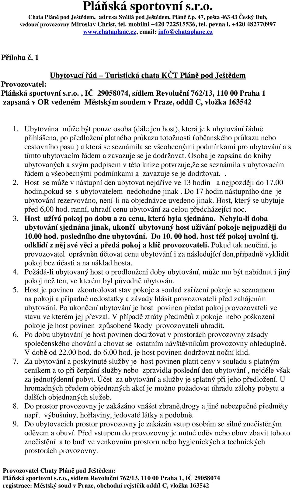 všeobecnými podmínkami pro ubytování a s tímto ubytovacím řádem a zavazuje se je dodržovat.