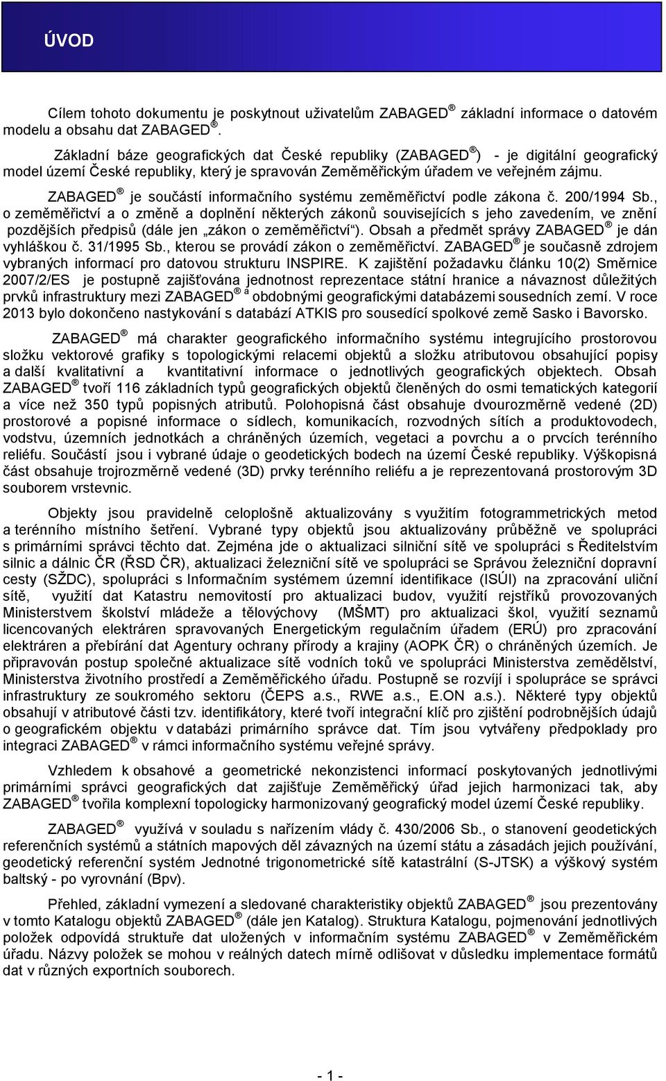 ZABAGED je součástí informačního systému zeměměřictví podle zákona č. 200/1994 Sb.