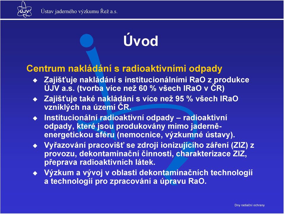 Vyřazování pracovišť se zdroji ionizujícího záření (ZIZ) z provozu, dekontaminační činnosti, charakterizace ZIZ, přeprava radioaktivních látek.