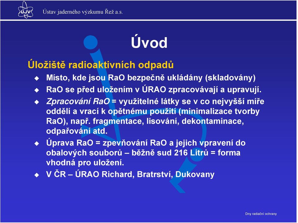 Zpracování RaO = využitelné látky se v co nejvyšší míře oddělí a vrací k opětnému použití (minimalizace tvorby RaO),