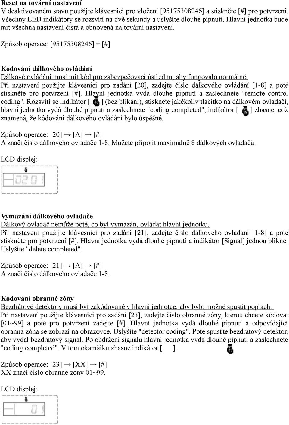 Způsob operace: [95175308246] + [#] Kódování dálkového ovládání Dálkové ovládání musí mít kód pro zabezpečovací ústřednu, aby fungovalo normálně.