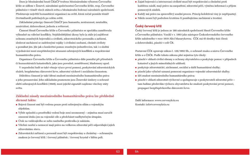 Představuje největší humanitární organizaci na světě, která ročně pomůže téměř čtvrtmiliardě potřebných po celém světě.