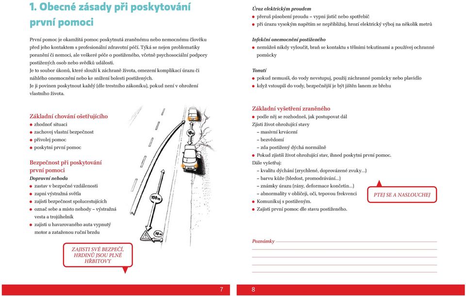 Týká se nejen problematiky poranění či nemoci, ale veškeré péče o postiženého, včetně psychosociální podpory postižených osob nebo svědků události.
