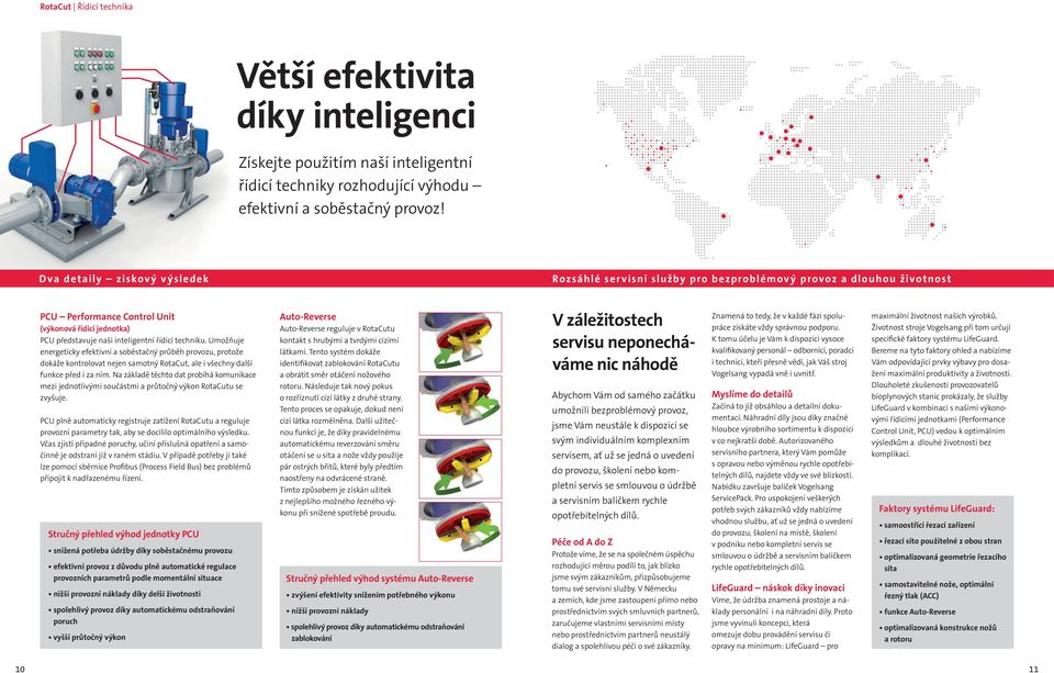 techniku. Umožňuje energeticky efektivní a soběstačný průběh provozu, protože dokáže kontrolovat nejen samotný RotaCut, ale i všechny další funkce před i za ním.