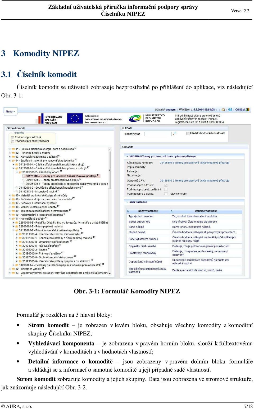 3-1: Formulář Komodity NIPEZ Formulář je rozdělen na 3 hlavní bloky: Strom komodit je zobrazen v levém bloku, obsahuje všechny komodity a komoditní skupiny ; Vyhledávací komponenta je zobrazena v