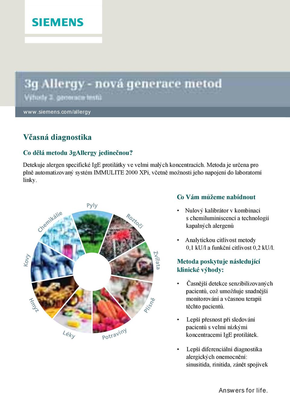 Metoda je určena pro plně Detekuje automatizovaný alergen specifické systém IgE IMMULITE IgE protilátky 2000 ve velmi XPi, velmi včetně malých možnosti koncentracích.