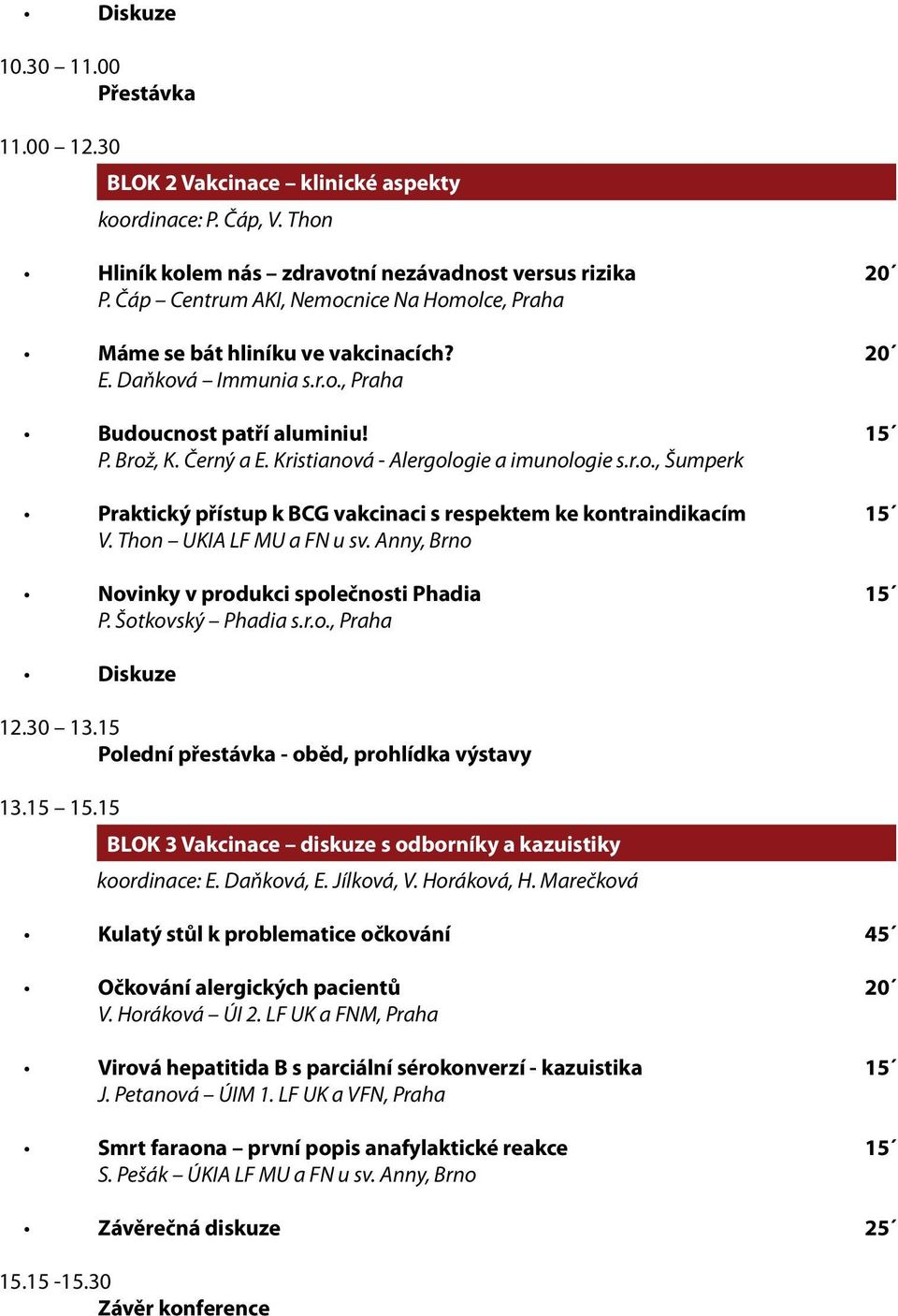 Kristianová - Alergologie a imunologie s.r.o., Šumperk Praktický přístup k BCG vakcinaci s respektem ke kontraindikacím 15 V. Thon UKIA LF MU a FN u sv.