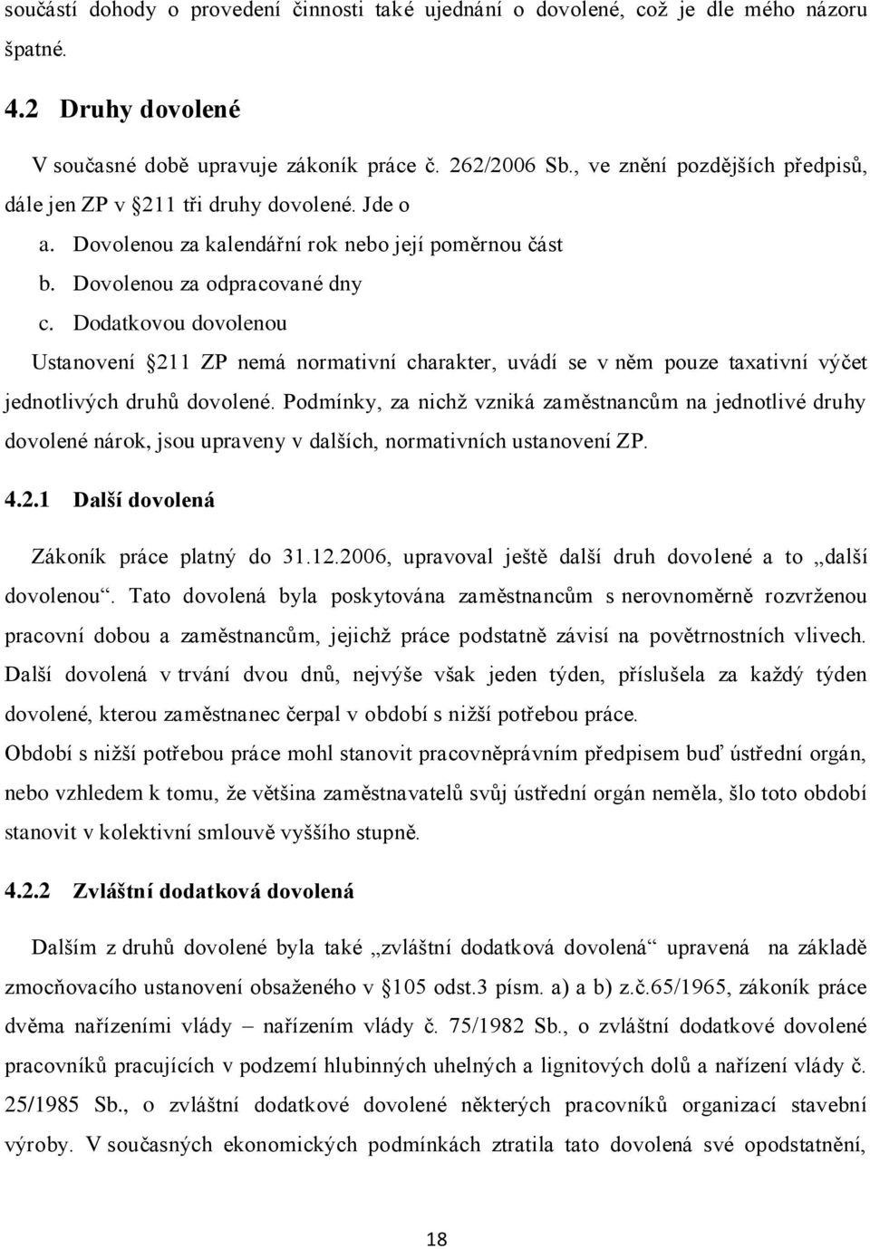 Dodatkovou dovolenou Ustanovení 211 ZP nemá normativní charakter, uvádí se v něm pouze taxativní výčet jednotlivých druhů dovolené.