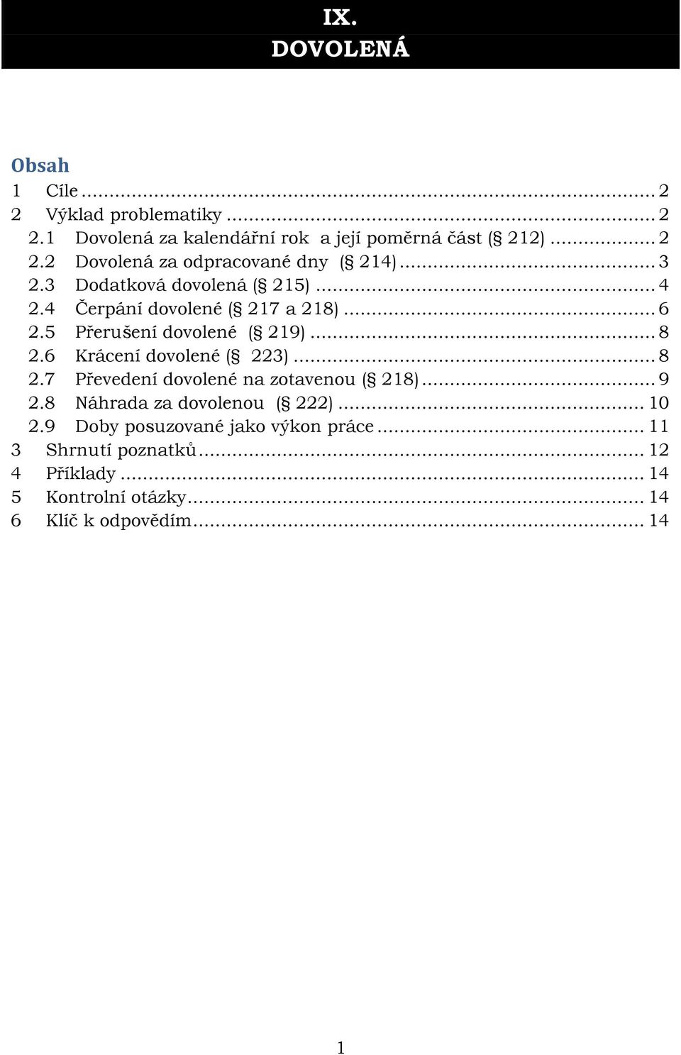 6 Krácení dovolené ( 223)... 8 2.7 Převedení dovolené na zotavenou ( 218)... 9 2.8 Náhrada za dovolenou ( 222)... 10 2.