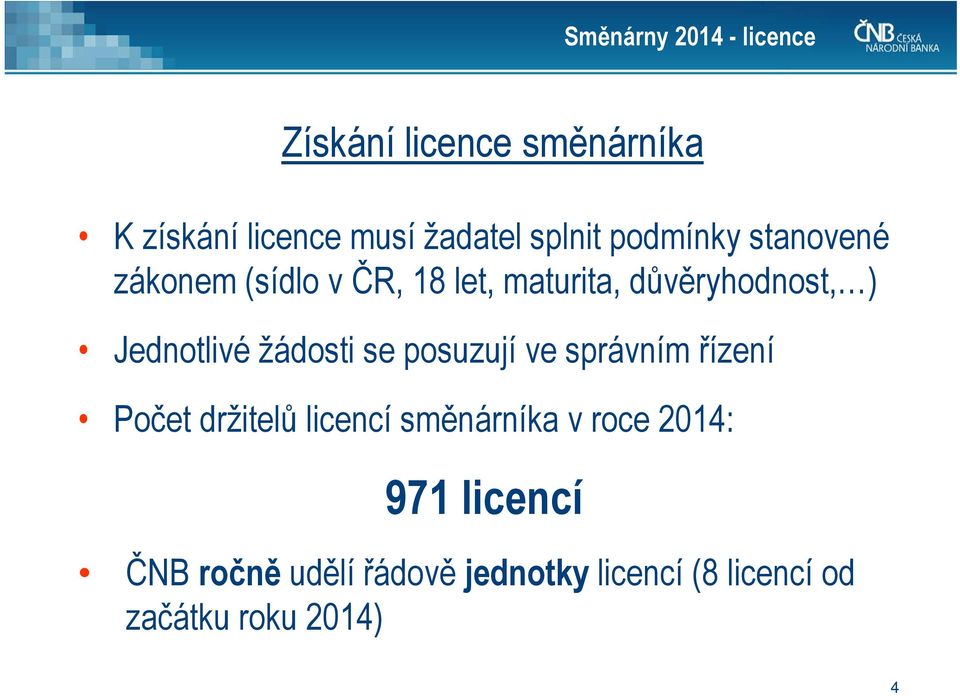 Jednotlivé žádosti se posuzují ve správním řízení Počet držitelů licencí směnárníka v