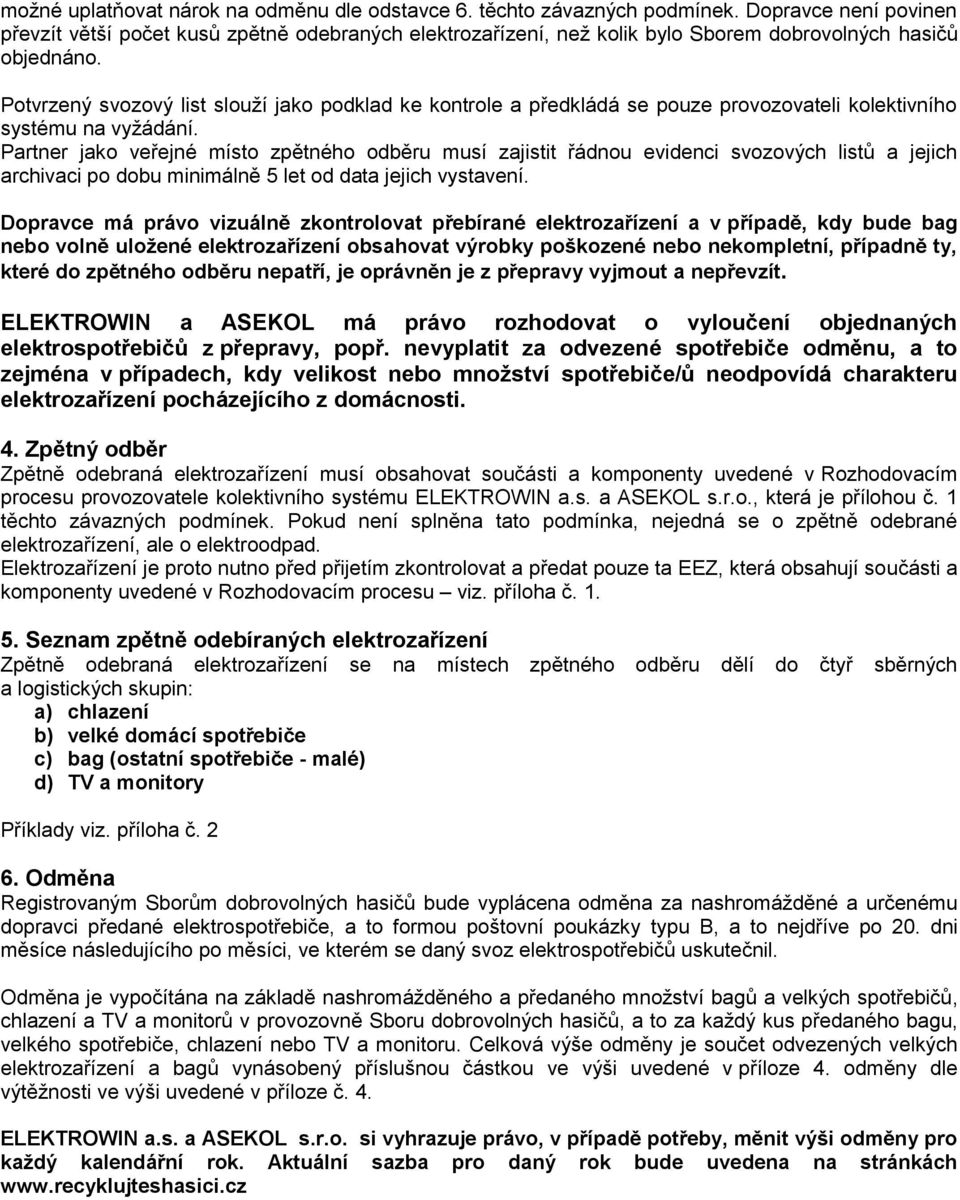 Potvrzený svozový list slouží jako podklad ke kontrole a předkládá se pouze provozovateli kolektivního systému na vyžádání.