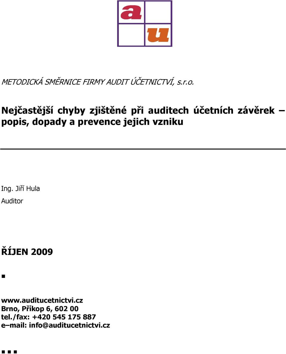 a prevence jejich vzniku Ing. Jiří Hula Auditor ŘÍJEN 2009 www.