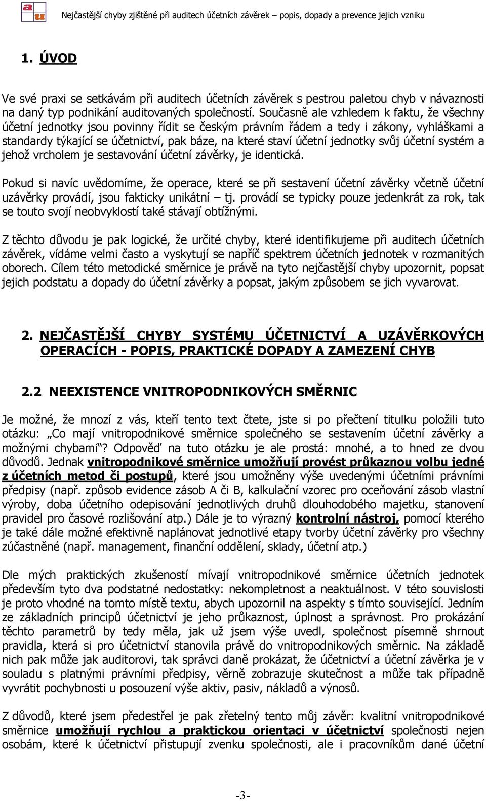 jednotky svůj účetní systém a jehož vrcholem je sestavování účetní závěrky, je identická.