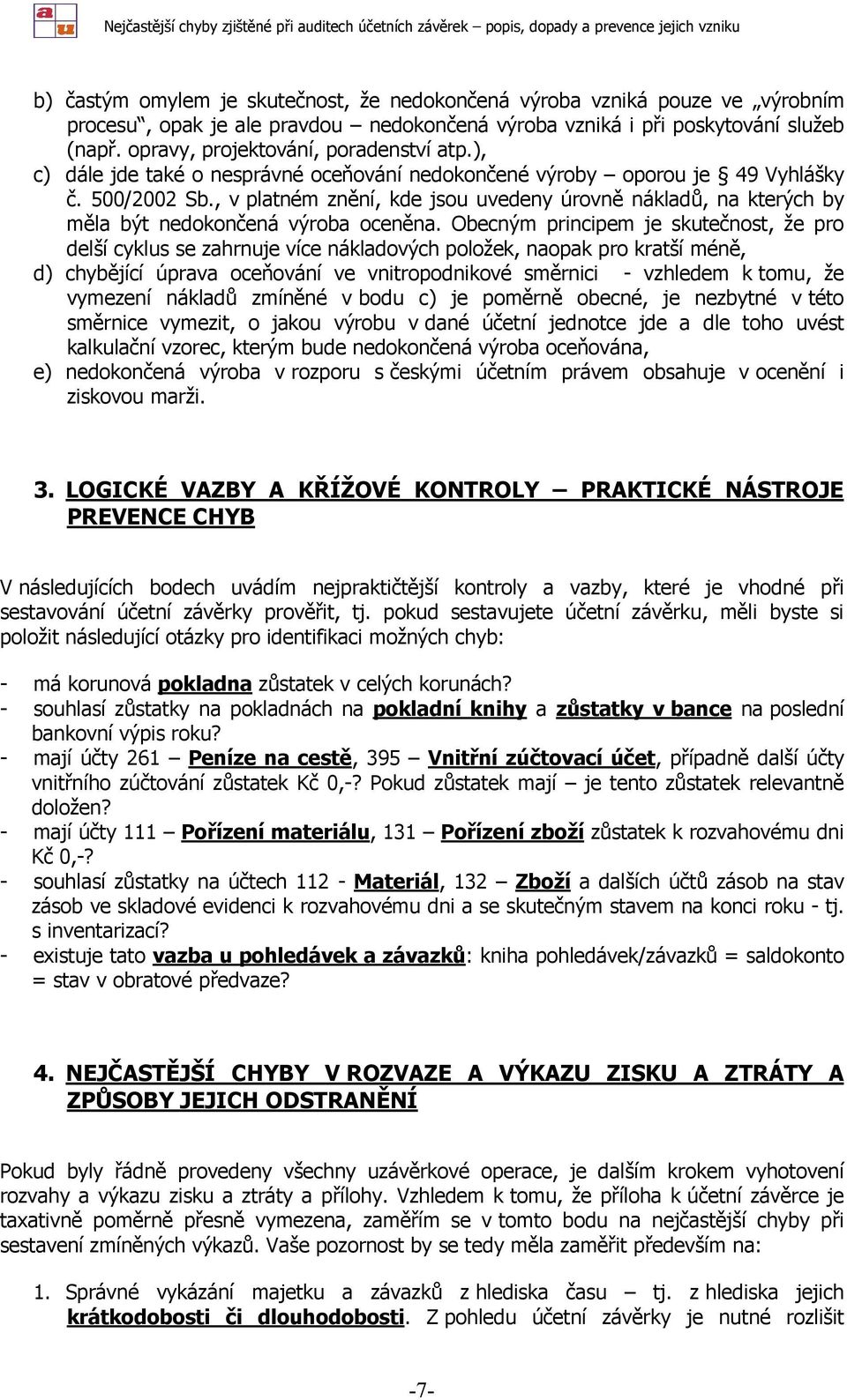 , v platném znění, kde jsou uvedeny úrovně nákladů, na kterých by měla být nedokončená výroba oceněna.
