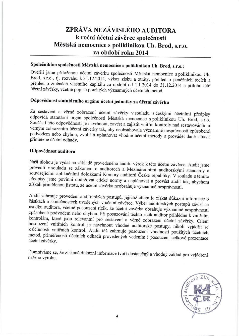 h tocich a piehled o zmdn6ch vlastnfho kapit6lu za obdobf od 1.1.2014 do 31.12.i014 a piilohu t6to ridetni ztxdrky, vdetne popisu pouzitlfch vyznatrnych ridetnich metod.