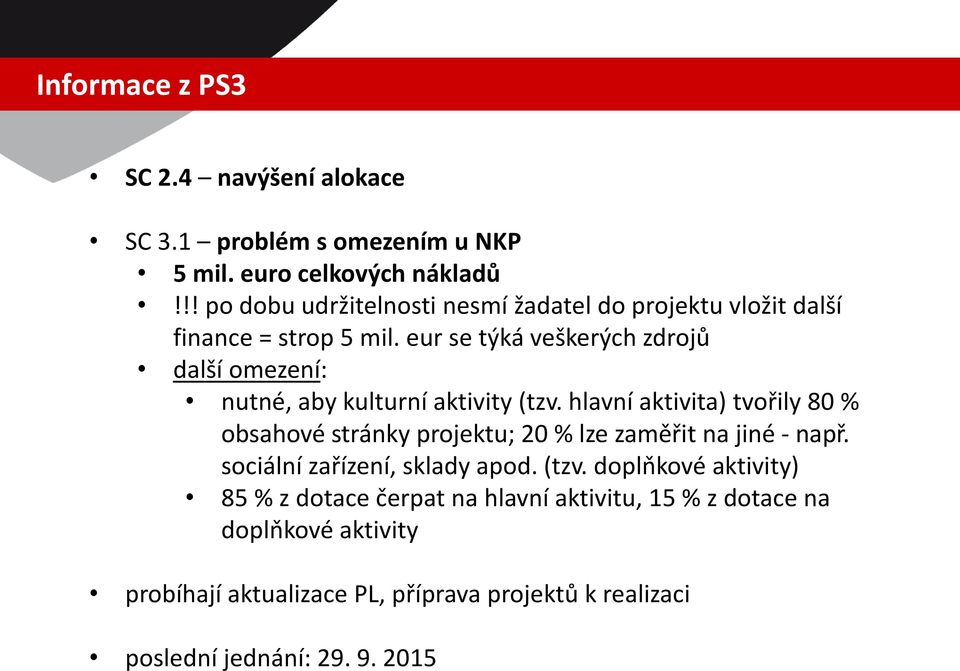 eur se týká veškerých zdrojů další omezení: nutné, aby kulturní aktivity (tzv.