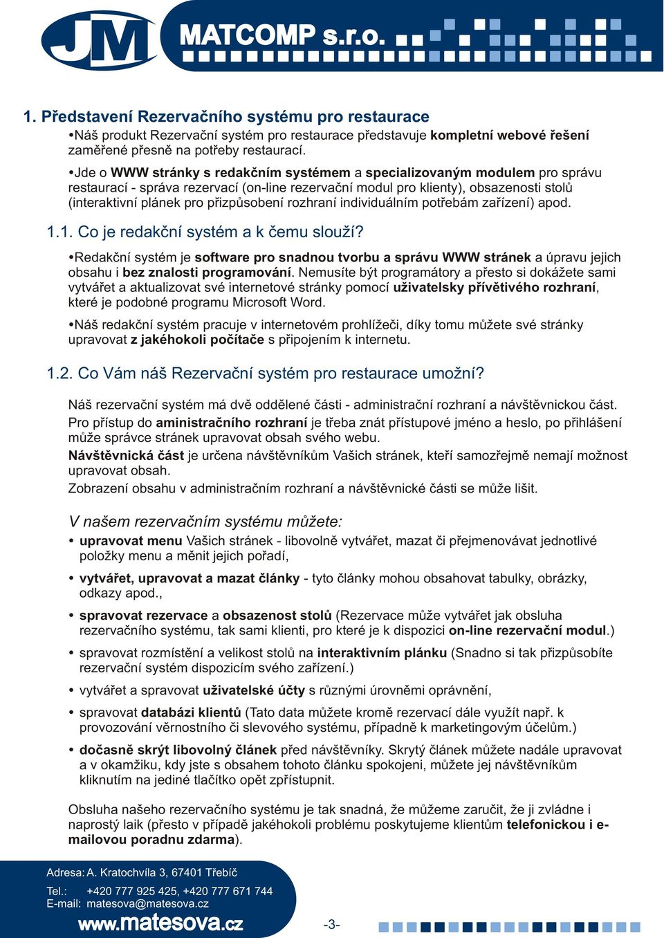 pøizpùsobení rozhraní individuálním potøebám zaøízení) apod. 1.1. Co je redakèní systém a k èemu slouží?