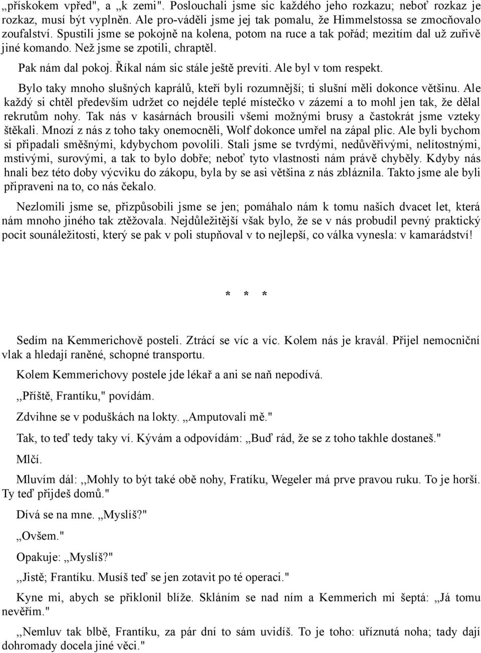 Ale byl v tom respekt. Bylo taky mnoho slušných kaprálů, kteří byli rozumnější; ti slušní měli dokonce většinu.