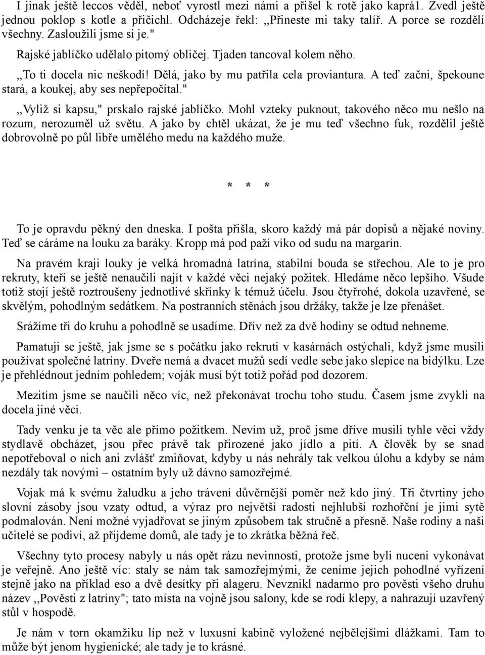 A teď začni, špekoune stará, a koukej, aby ses nepřepočítal.",,vyliž si kapsu," prskalo rajské jablíčko. Mohl vzteky puknout, takového něco mu nešlo na rozum, nerozuměl už světu.