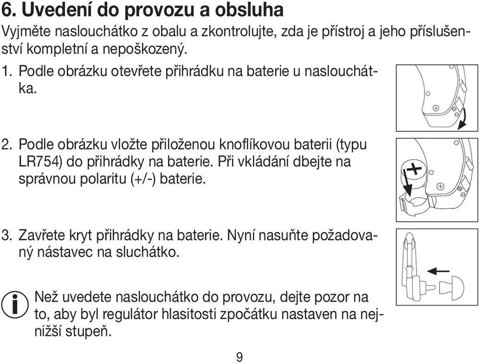Podle obrázku vložte přiloženou knoflíkovou baterii (typu LR754) do přihrádky na baterie.