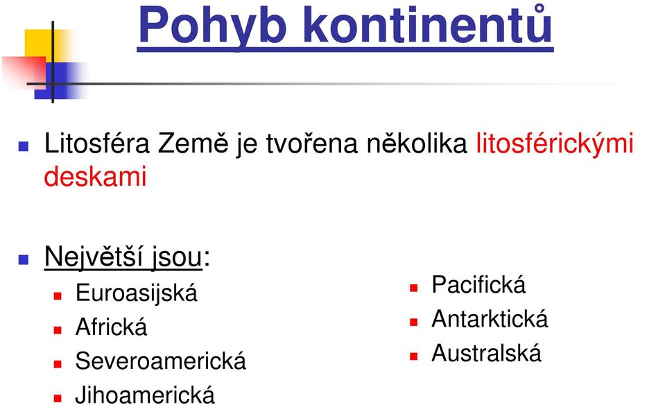 jsou: Euroasijská Africká Severoamerická