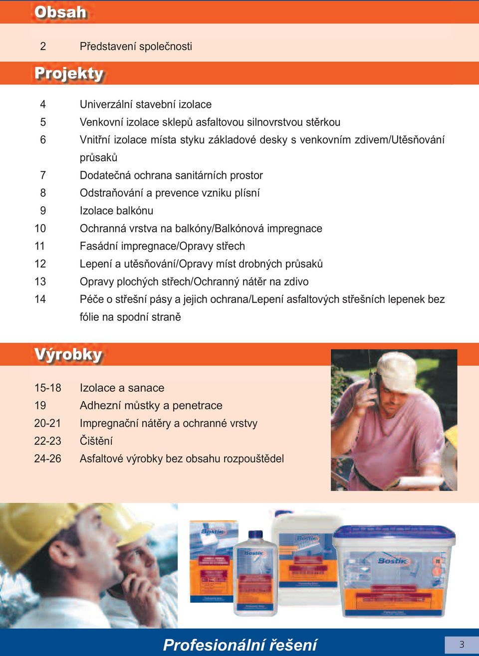 impregnace/opravy střech 12 Lepení a utěsňování/opravy míst drobných průsaků 13 Opravy plochých střech/ochranný nátěr na zdivo 14 Péče o střešní pásy a jejich ochrana/lepení asfaltových