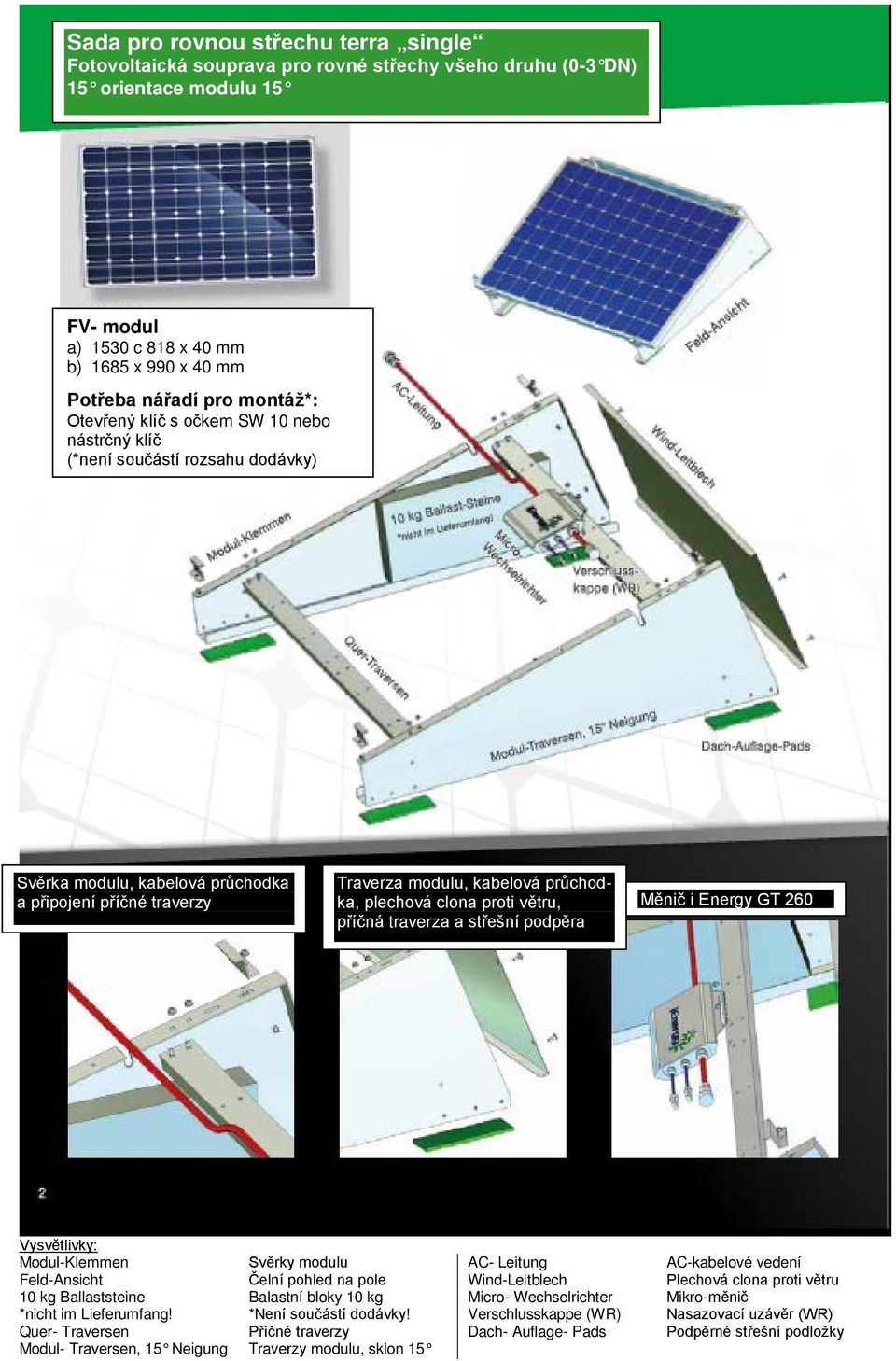 clona proti větru, příčná traverza a střešní podpěra Měnič i Energy GT 260 Vysvětlivky: Modul-Klemmen Svěrky modulu AC- Leitung AC-kabelové vedení Feld-Ansicht Čelní pohled na pole Wind-Leitblech