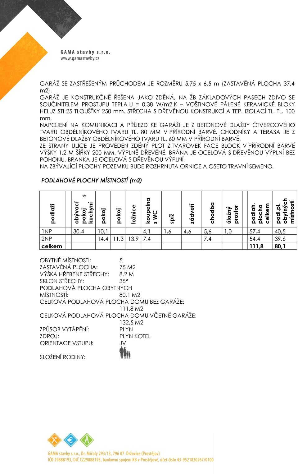 GARÁŽ JE KONSTRUKČNĚ ŘEŠENA JAKO ZDĚNÁ, NA ŽB ZÁKLADOVÝCH PASECH ZDIVO SE SOUČINITELEM PROSTUPU TEPLA U = 0,38 W/m2.K VOŠTINOVÉ PÁLENÉ KERAMICKÉ BLOKY HELUZ STI 25 TLOUŠŤKY 250 mm.