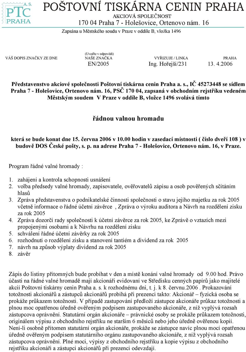 2006 Představenstvo akciové společnosti Poštovní tiskárna cenin Praha a. s., IČ 45273448 se sídlem Praha 7 - Holešovice, Ortenovo nám.