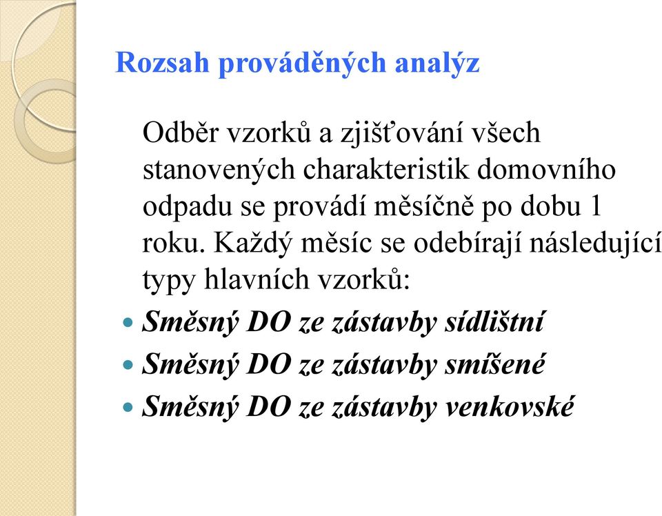 Každý měsíc se odebírají následující typy hlavních vzorků: Směsný DO ze