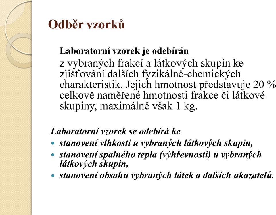 Jejich hmotnost představuje 20 % celkově naměřené hmotnosti frakce či látkové skupiny, maximálně však 1 kg.