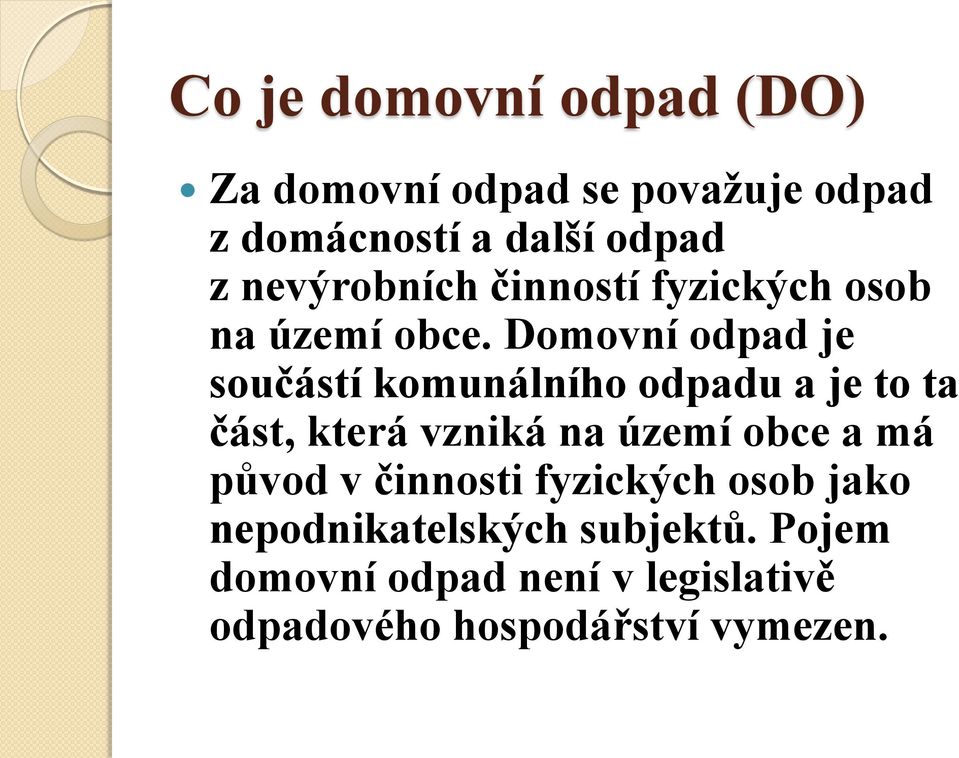 Domovní odpad je součástí komunálního odpadu a je to ta část, která vzniká na území obce a