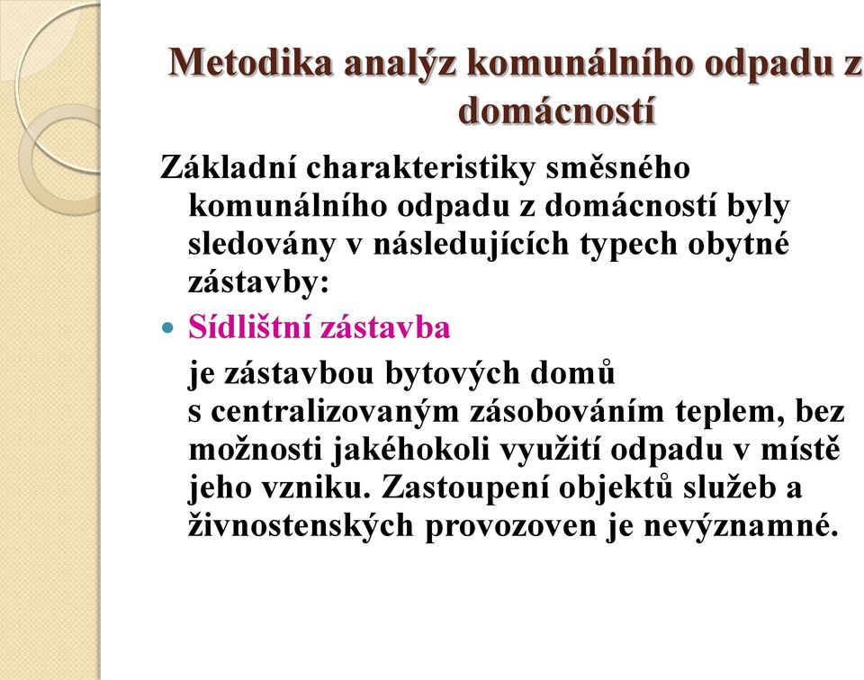 je zástavbou bytových domů s centralizovaným zásobováním teplem, bez možnosti jakéhokoli