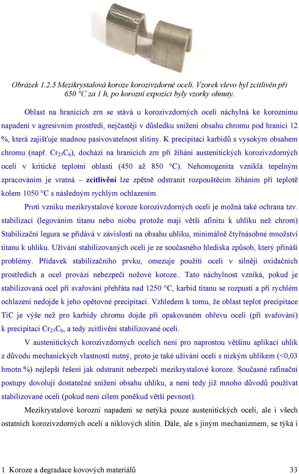 pasivovatelnost slitiny. K precipitaci karbidů s vysokým obsahem chromu (např.