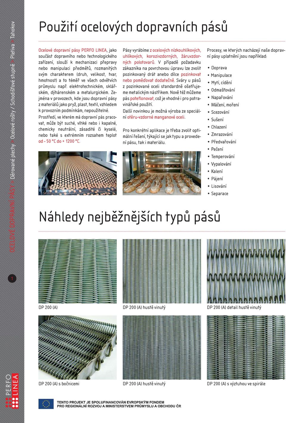 elekroechnickém, klářkém, dýhárenkém a mealurgickém. Zejména v provozech, kde jou dopravní páy z maeriálů jako pryž, pla, exil, vzhledem k provozním podmínkám, nepoužielné.