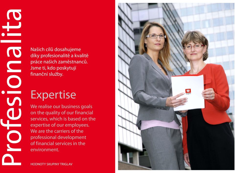 Expertise We realise our business goals on the quality of our financial services, which is