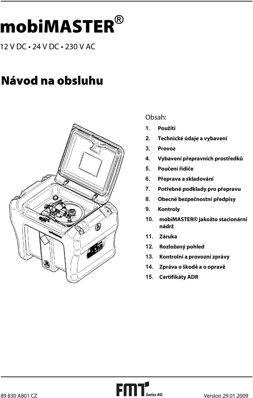 Obecné bezpečnostní předpisy 9. Kontroly 10. mobimaster jakožto stacionární nádrž 11. Záruka 12.