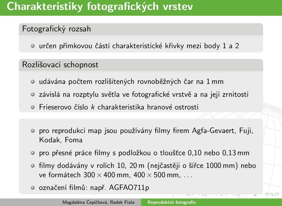 charakteristika hranové ostrosti pro reprodukci map jsou používány filmy firem Agfa-Gevaert, Fuji, Kodak, Foma pro přesné práce filmy s podložkou o