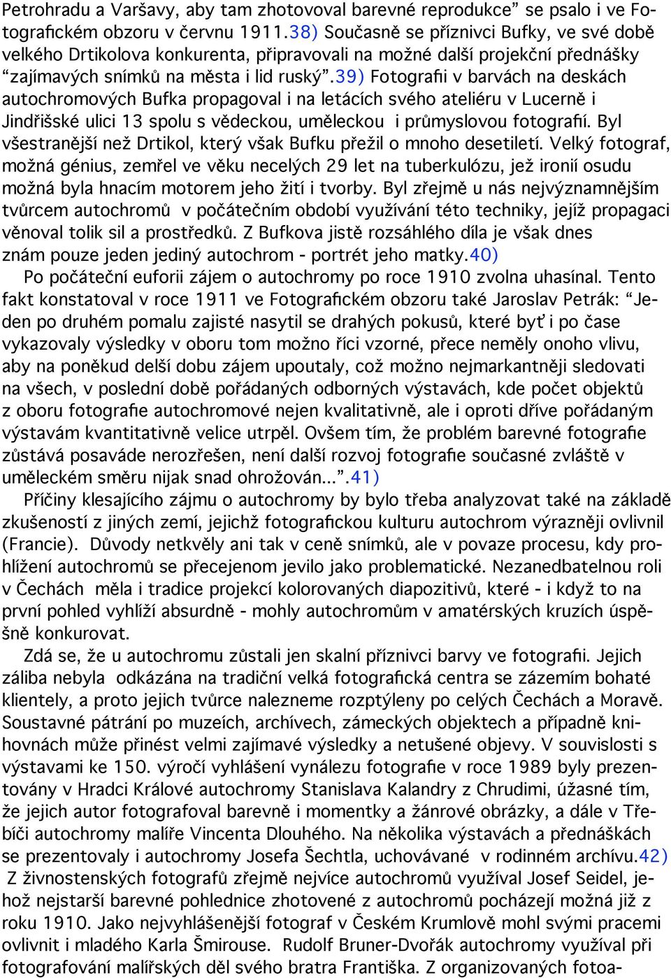 39) Fotografii v barvách na deskách autochromových Bufka propagoval i na letácích svého ateliéru v Lucerně i Jindřišské ulici 13 spolu s vědeckou, uměleckou i průmyslovou fotografií.
