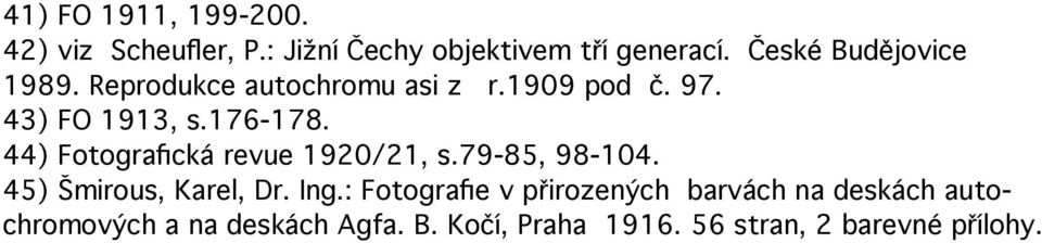 44) Fotografická revue 1920/21, s.79-85, 98-104. 45) Šmirous, Karel, Dr. Ing.