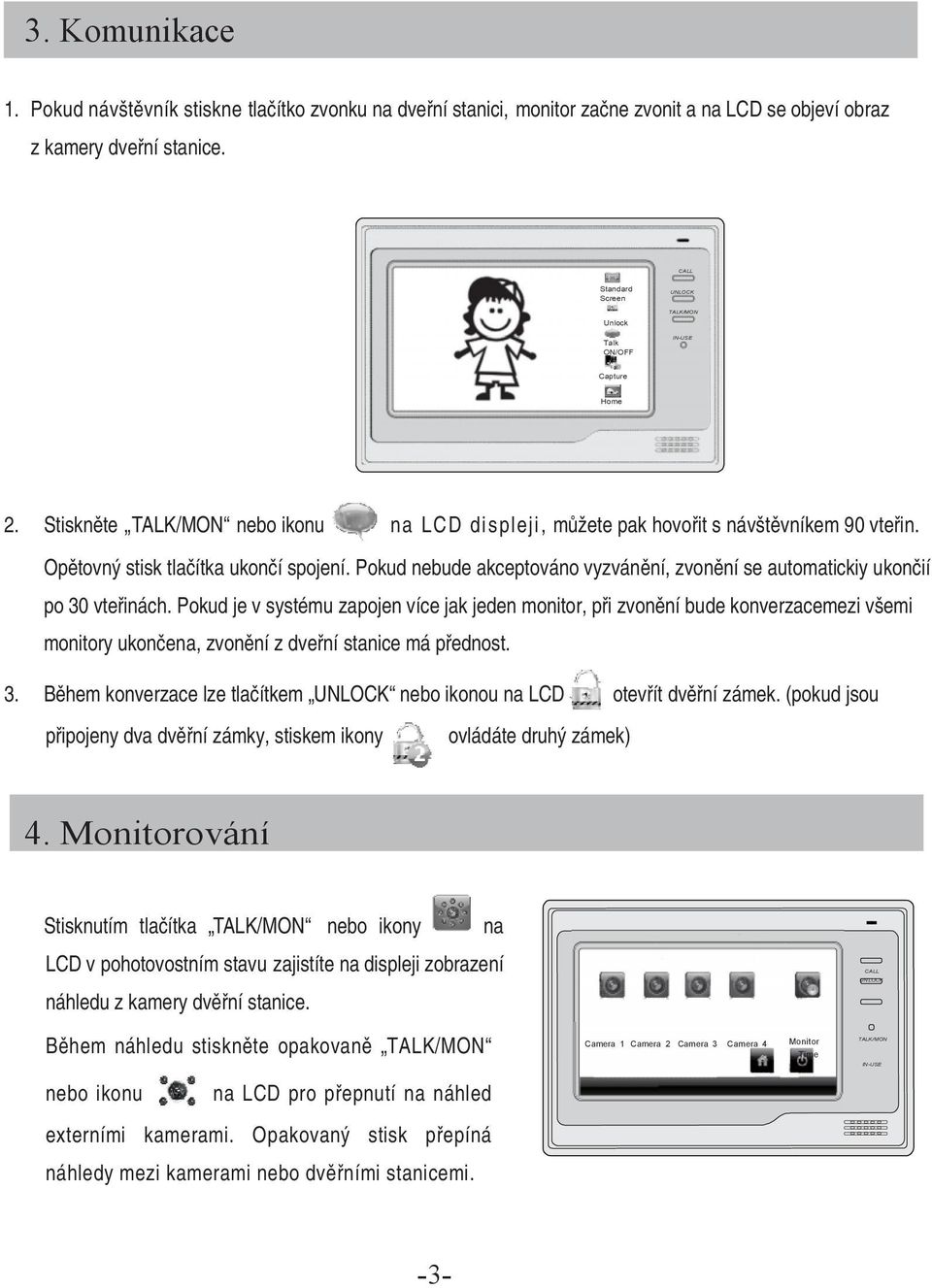 Pokud nebude akceptováno vyzvánění, zvonění se automatickiy ukončií po 30 vteřinách.