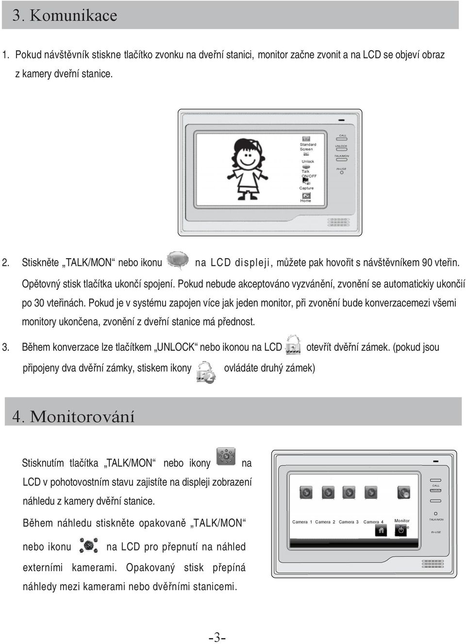 Pokud nebude akceptováno vyzvánění, zvonění se automatickiy ukončií po 30 vteřinách.