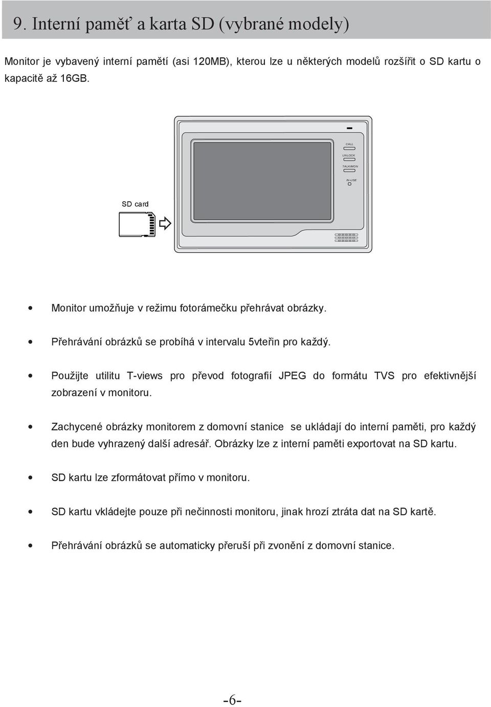 Použijte utilitu T-views pro převod fotografií JPEG do formátu TVS pro efektivnější zobrazení v monitoru.