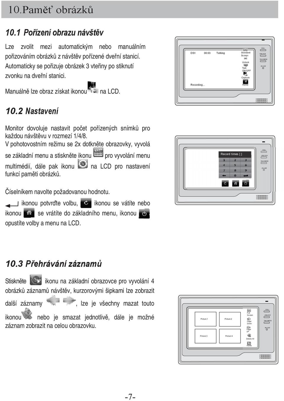 .. Home 10.2 Nastavení Monitor dovoluje nastavit počet pořízených snímků pro každou návštěvu v rozmezí 1/4/8.