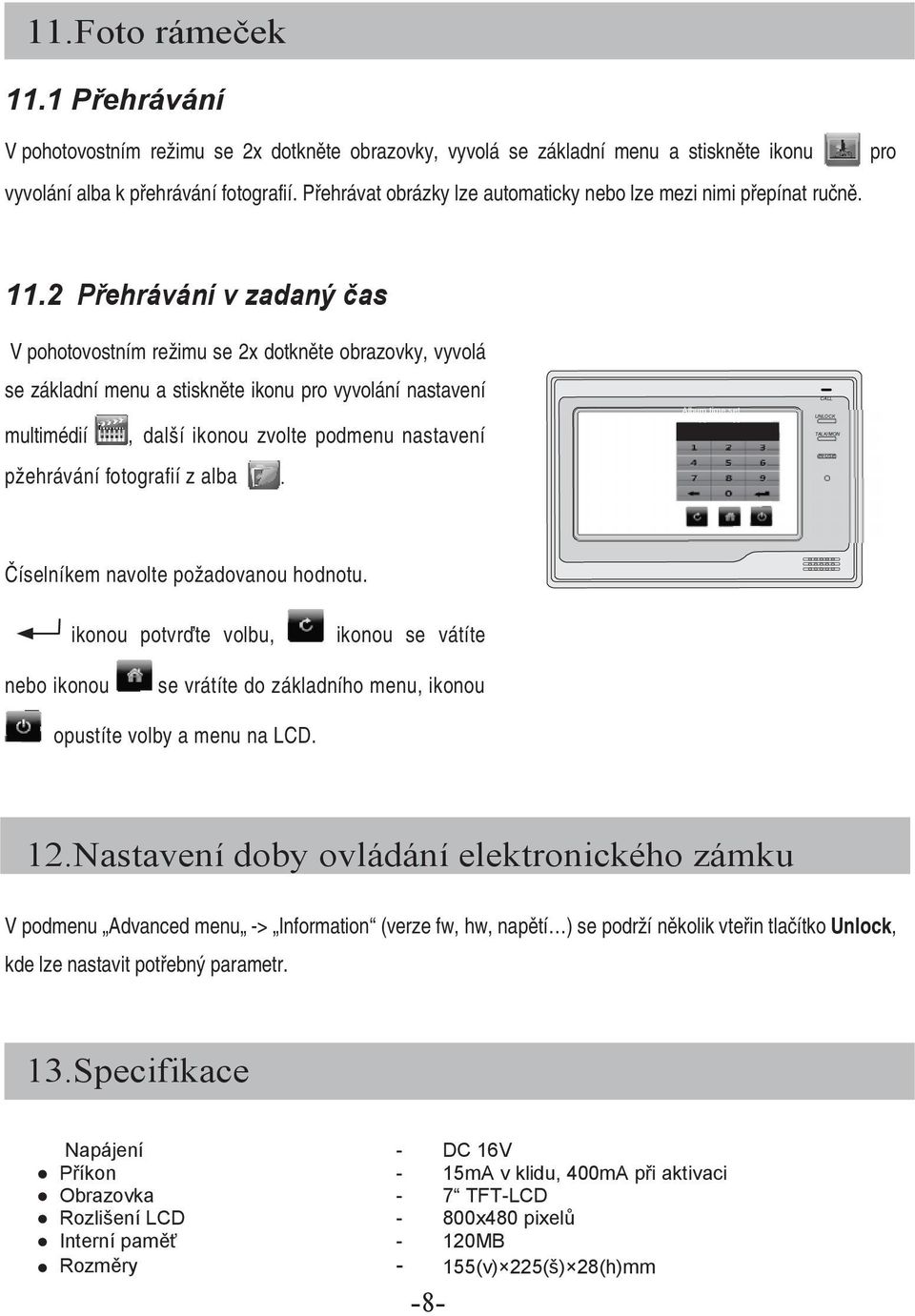 2 Přehrávání v zadaný čas V pohotovostním režimu se 2x dotkněte obrazovky, vyvolá se základní menu a stiskněte ikonu pro vyvolání nastavení multimédií, další ikonou zvolte podmenu nastavení