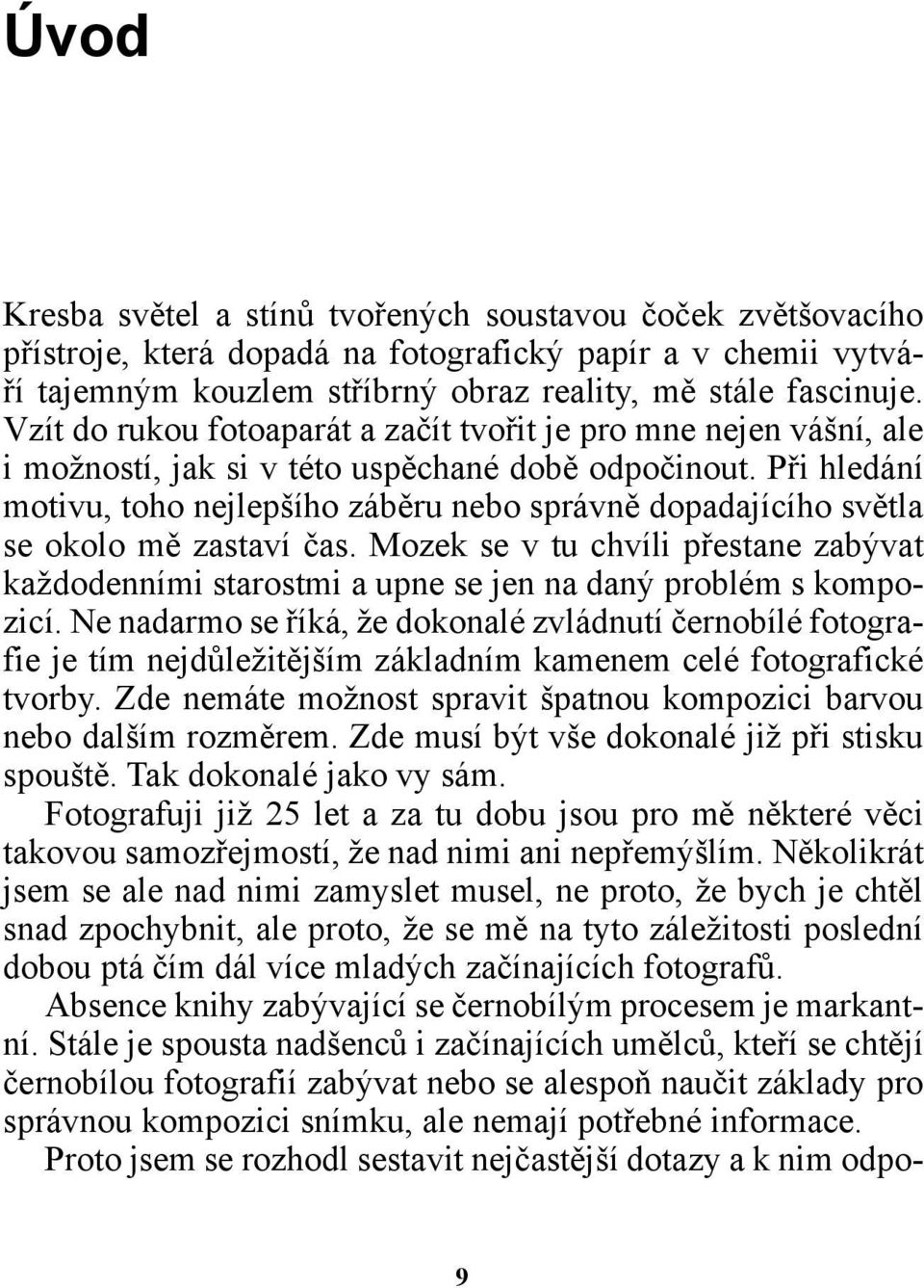 Při hledání motivu, toho nejlepšího záběru nebo správně dopadajícího světla se okolo mě zastaví čas.