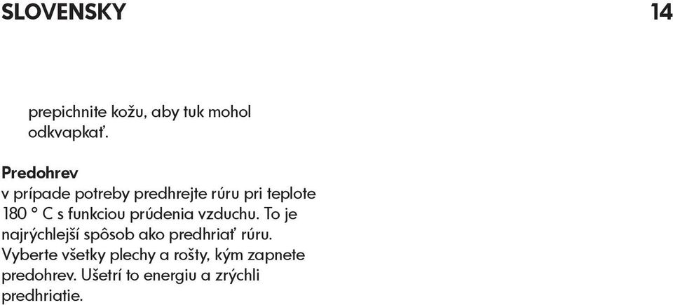 prúdenia vzduchu. To je najrýchlejší spôsob ako predhriať rúru.